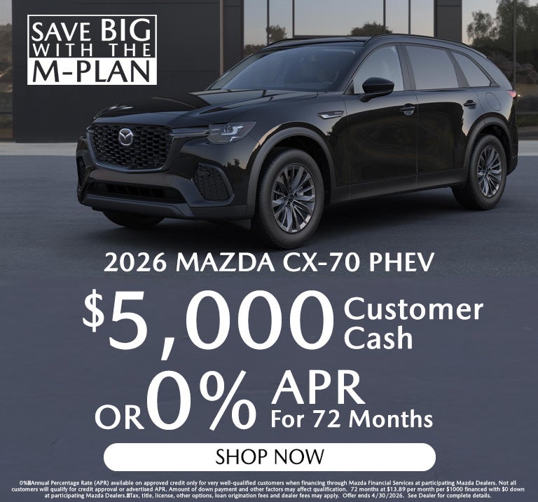 Save Big With The M-Plan CX-70 0% for 72 or $5k Customer Cas
